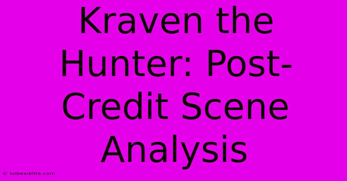 Kraven The Hunter: Post-Credit Scene Analysis Kraven The Hunter: Post-Credit Scene Analysis