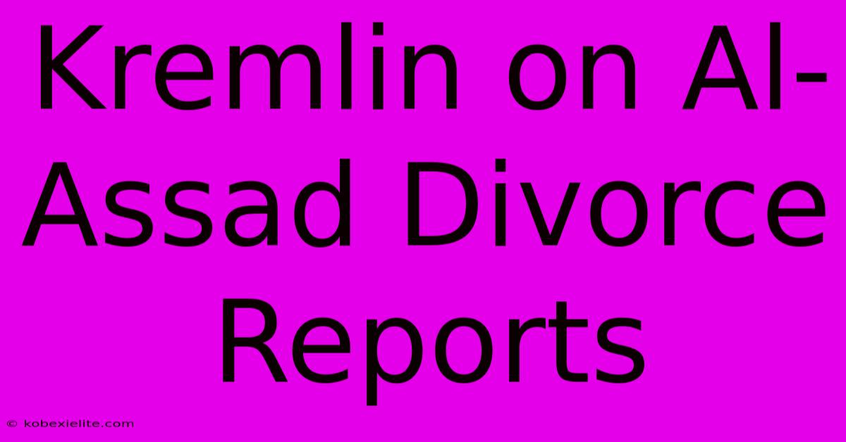 Kremlin On Al-Assad Divorce Reports