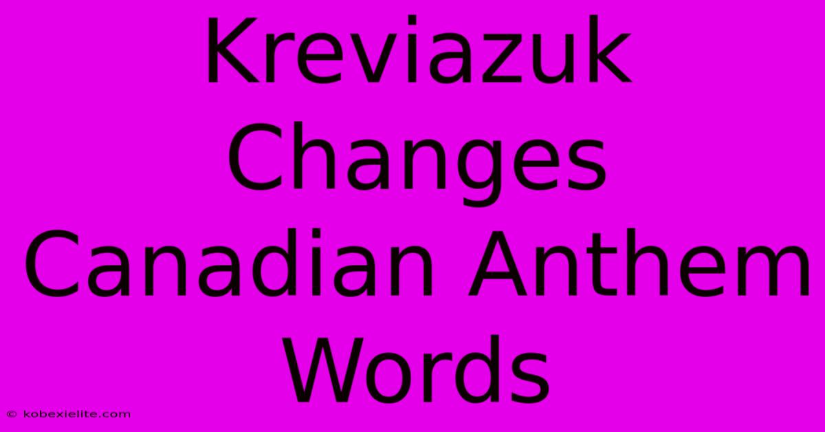 Kreviazuk Changes Canadian Anthem Words