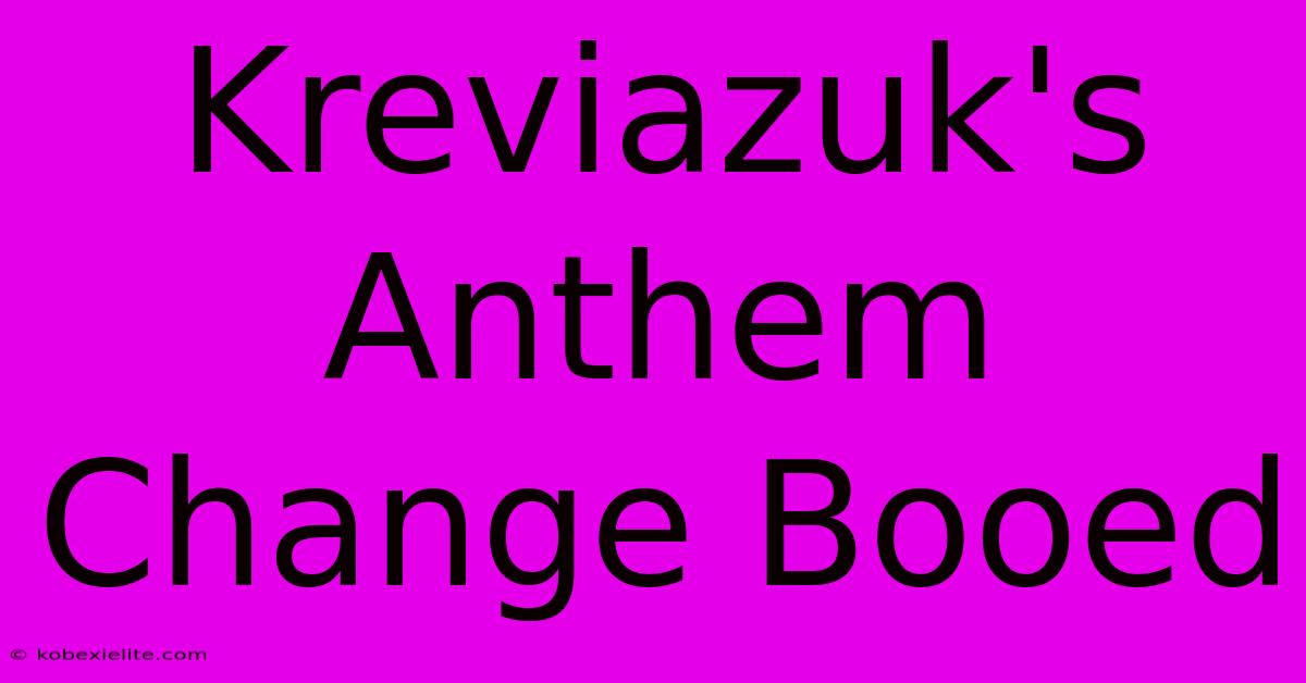 Kreviazuk's Anthem Change Booed