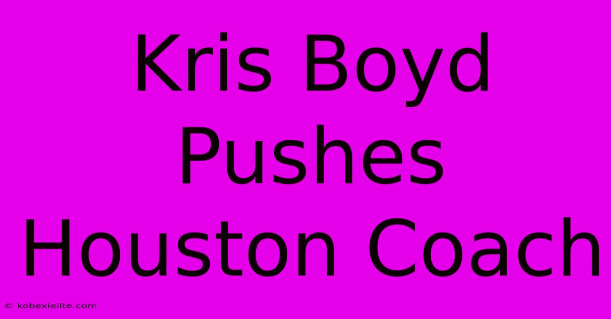 Kris Boyd Pushes Houston Coach