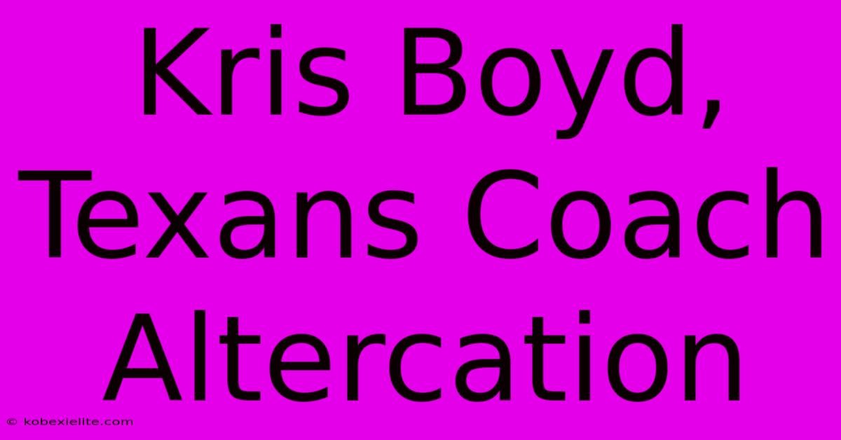 Kris Boyd, Texans Coach Altercation