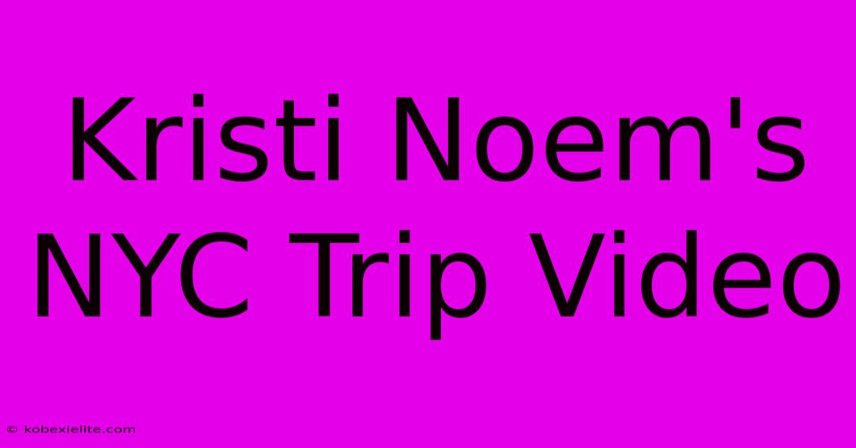 Kristi Noem's NYC Trip Video