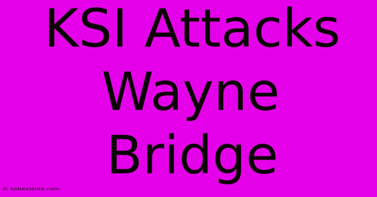 KSI Attacks Wayne Bridge