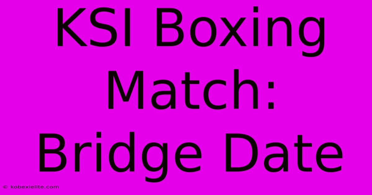 KSI Boxing Match: Bridge Date