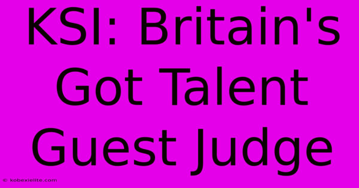 KSI: Britain's Got Talent Guest Judge