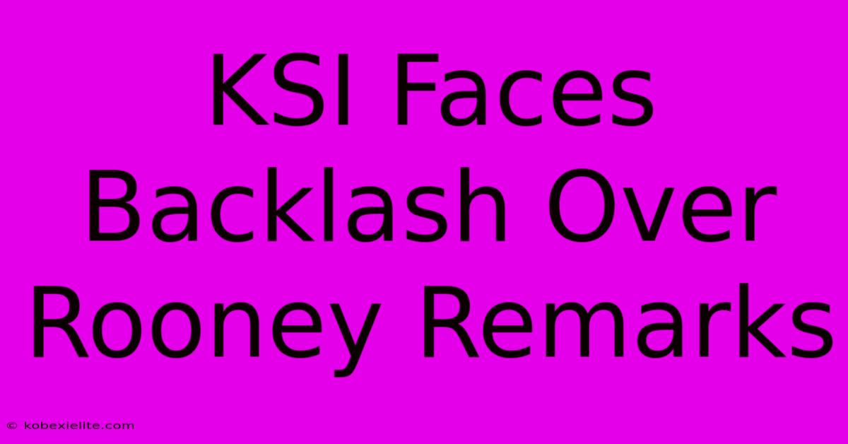 KSI Faces Backlash Over Rooney Remarks