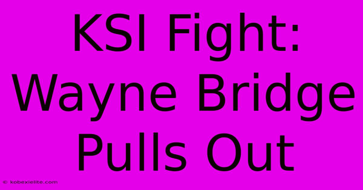 KSI Fight: Wayne Bridge Pulls Out