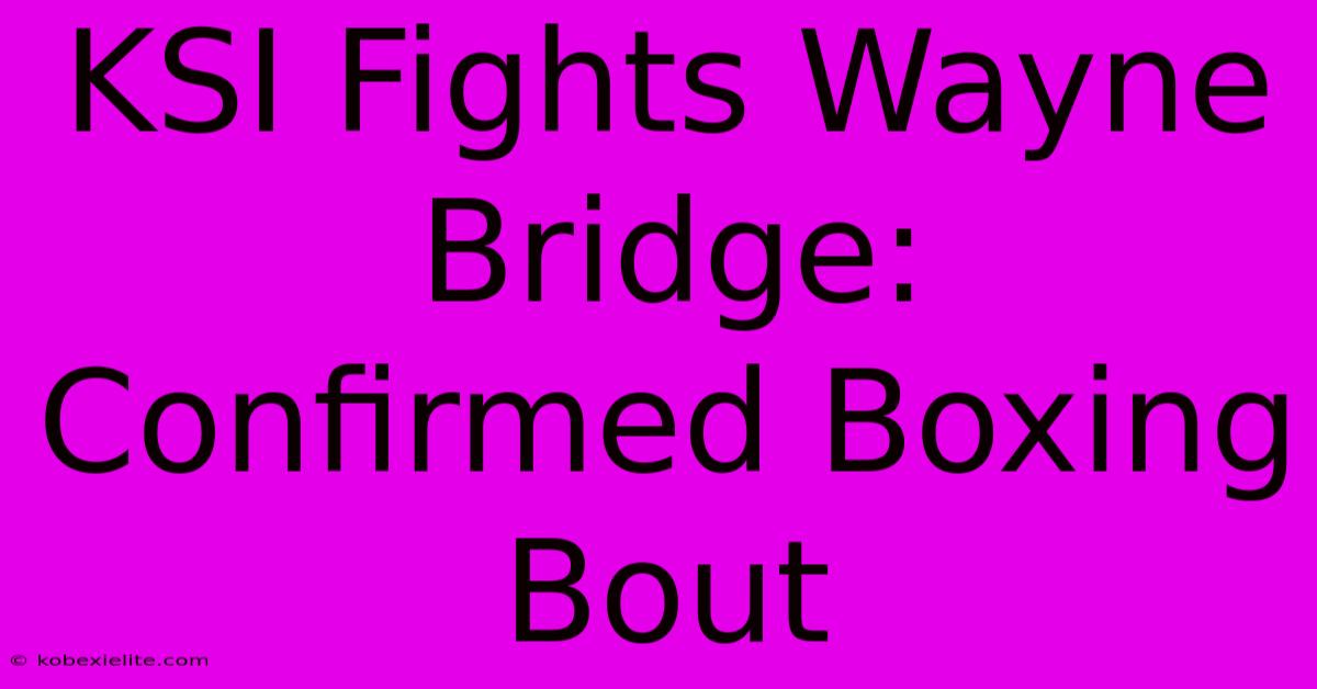 KSI Fights Wayne Bridge: Confirmed Boxing Bout