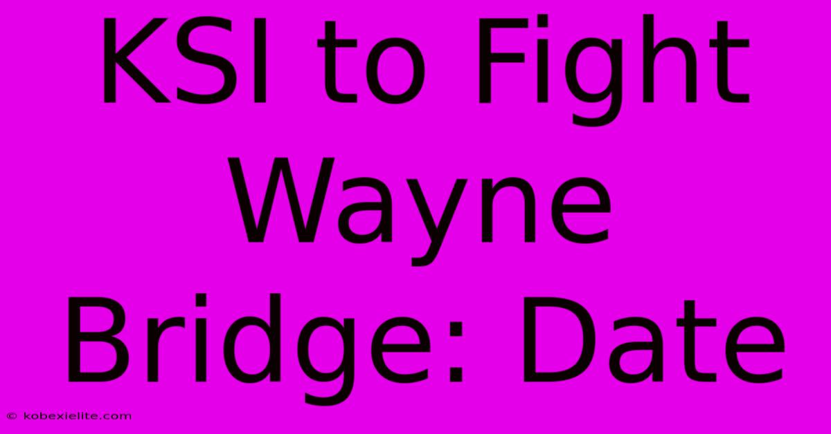 KSI To Fight Wayne Bridge: Date