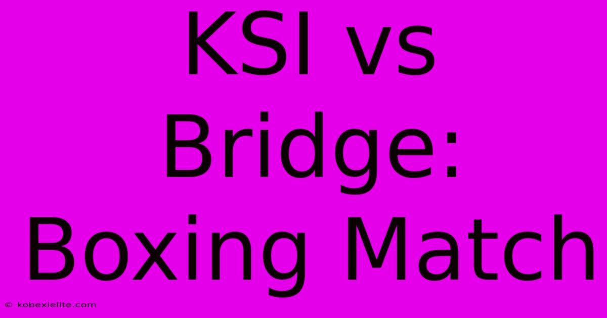 KSI Vs Bridge: Boxing Match