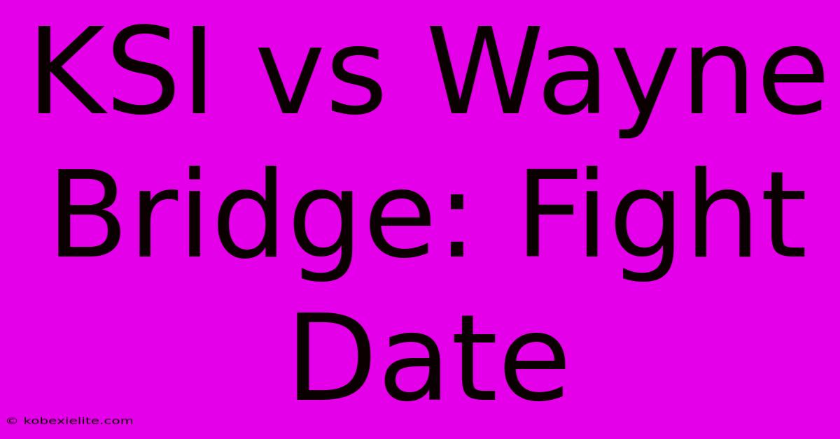 KSI Vs Wayne Bridge: Fight Date