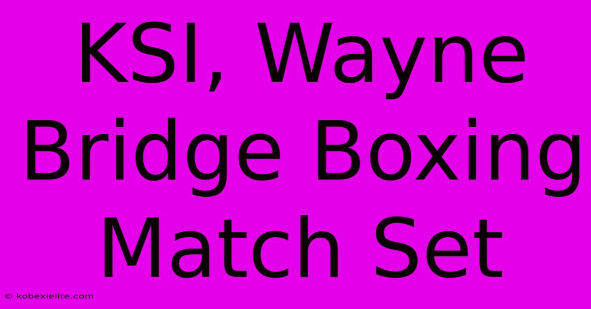 KSI, Wayne Bridge Boxing Match Set