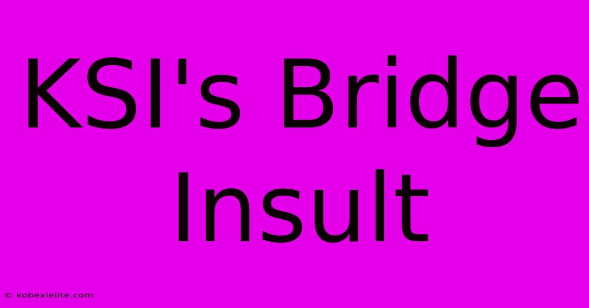 KSI's Bridge Insult