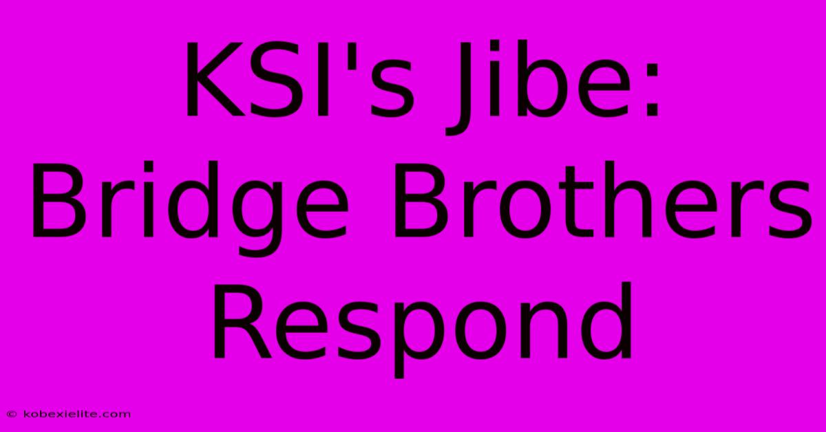 KSI's Jibe: Bridge Brothers Respond