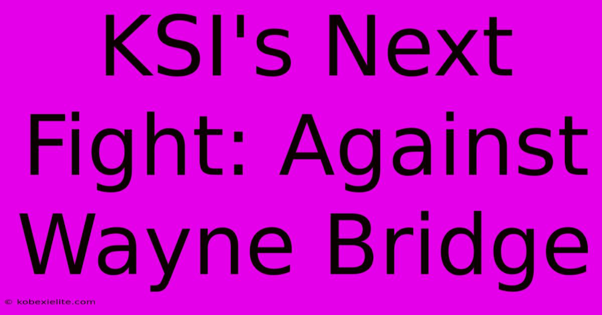 KSI's Next Fight: Against Wayne Bridge