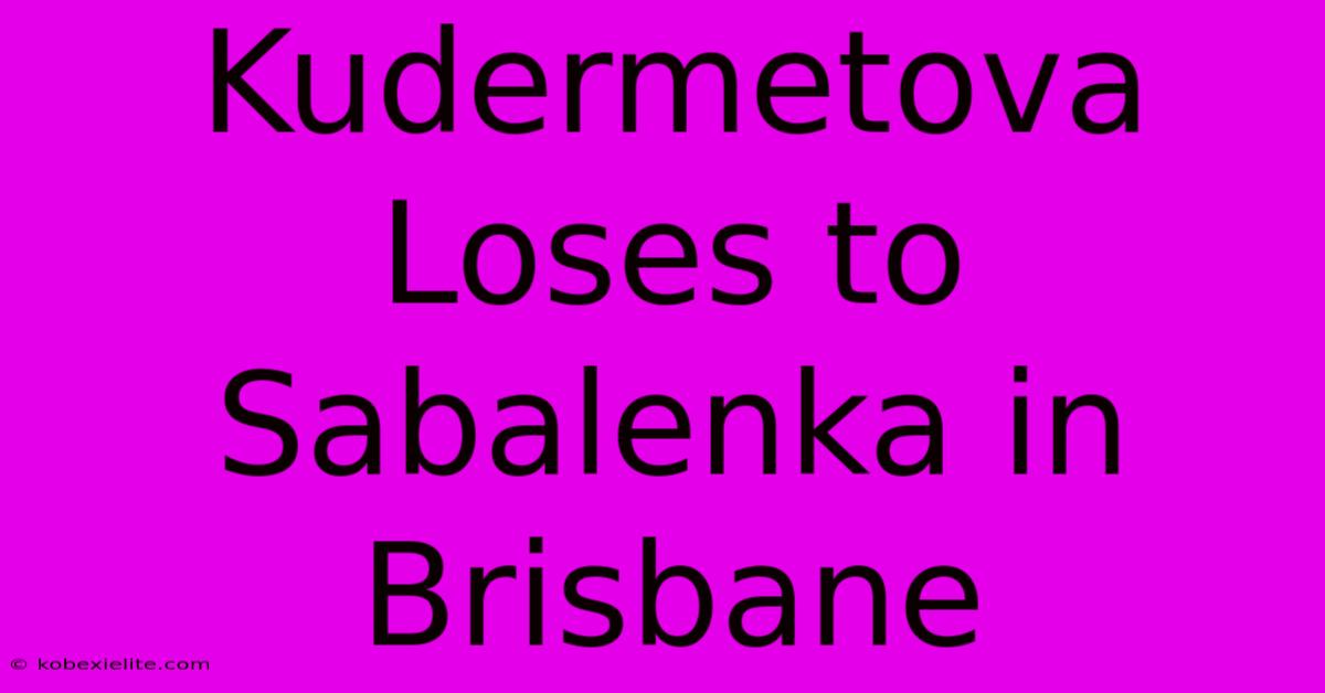 Kudermetova Loses To Sabalenka In Brisbane