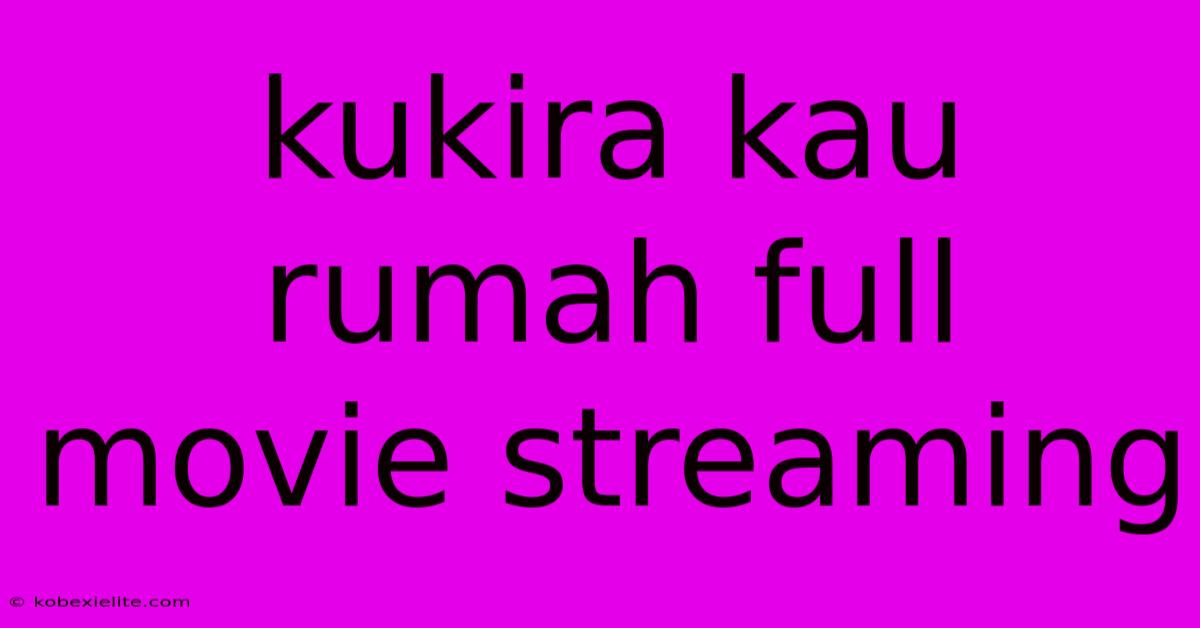 Kukira Kau Rumah Full Movie Streaming