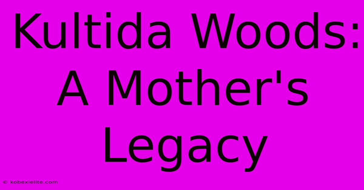 Kultida Woods: A Mother's Legacy