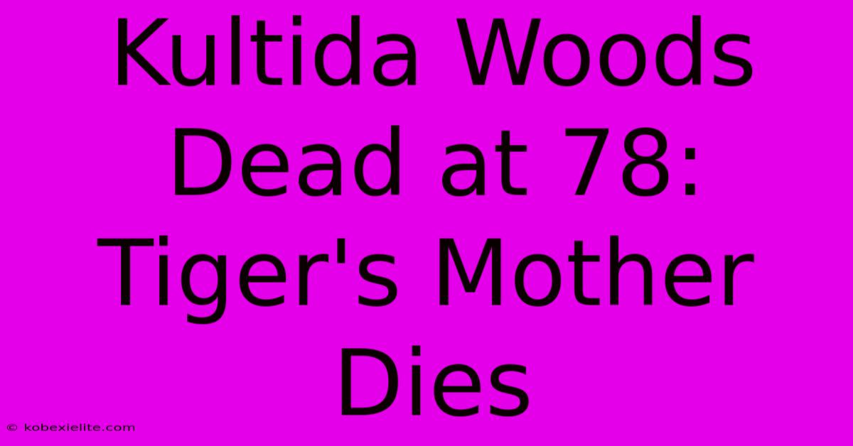 Kultida Woods Dead At 78: Tiger's Mother Dies