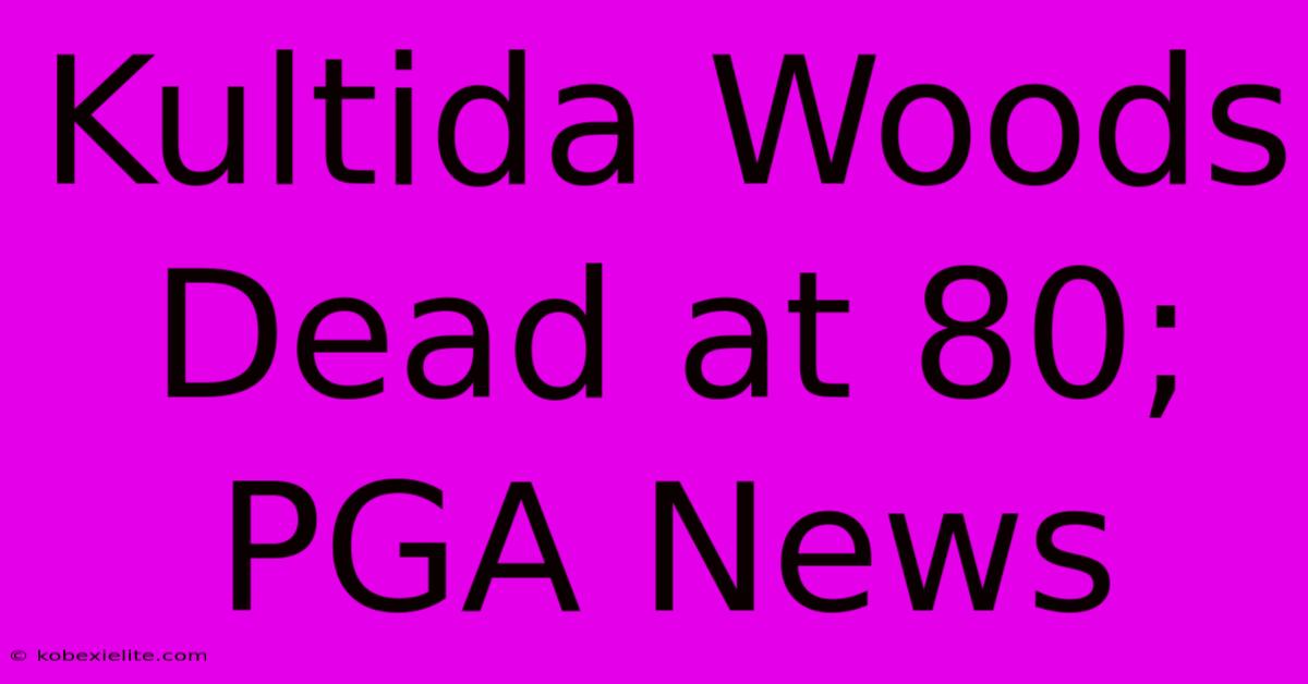 Kultida Woods Dead At 80; PGA News