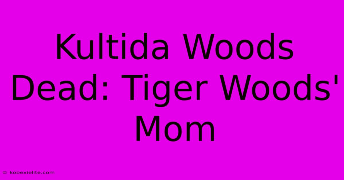 Kultida Woods Dead: Tiger Woods' Mom