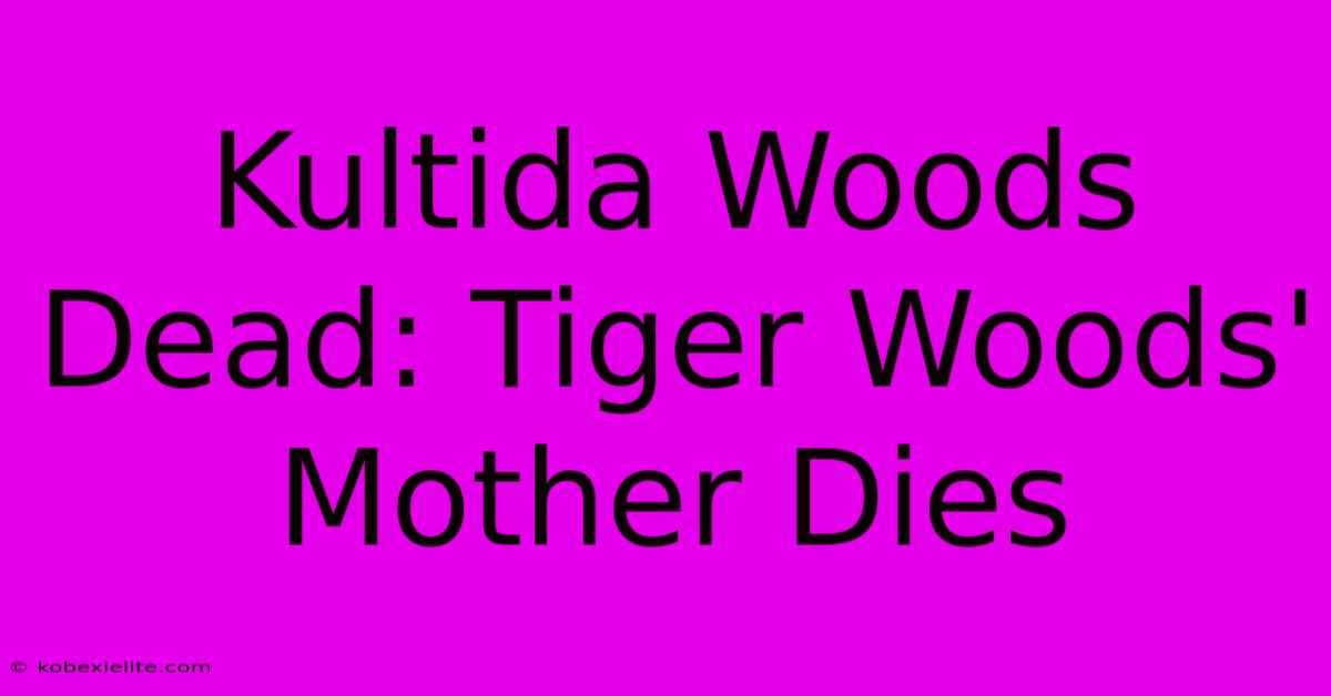 Kultida Woods Dead: Tiger Woods' Mother Dies