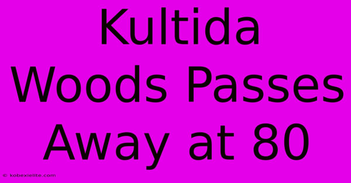 Kultida Woods Passes Away At 80