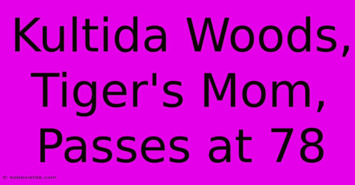 Kultida Woods, Tiger's Mom, Passes At 78