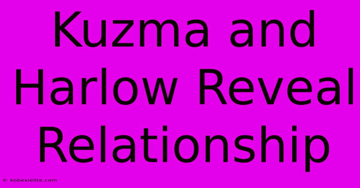 Kuzma And Harlow Reveal Relationship