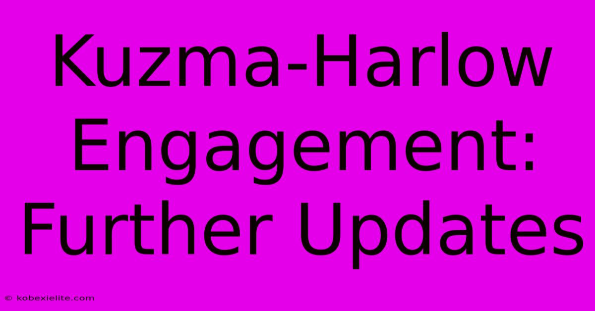 Kuzma-Harlow Engagement: Further Updates