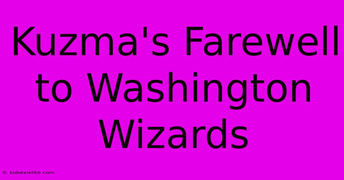 Kuzma's Farewell To Washington Wizards