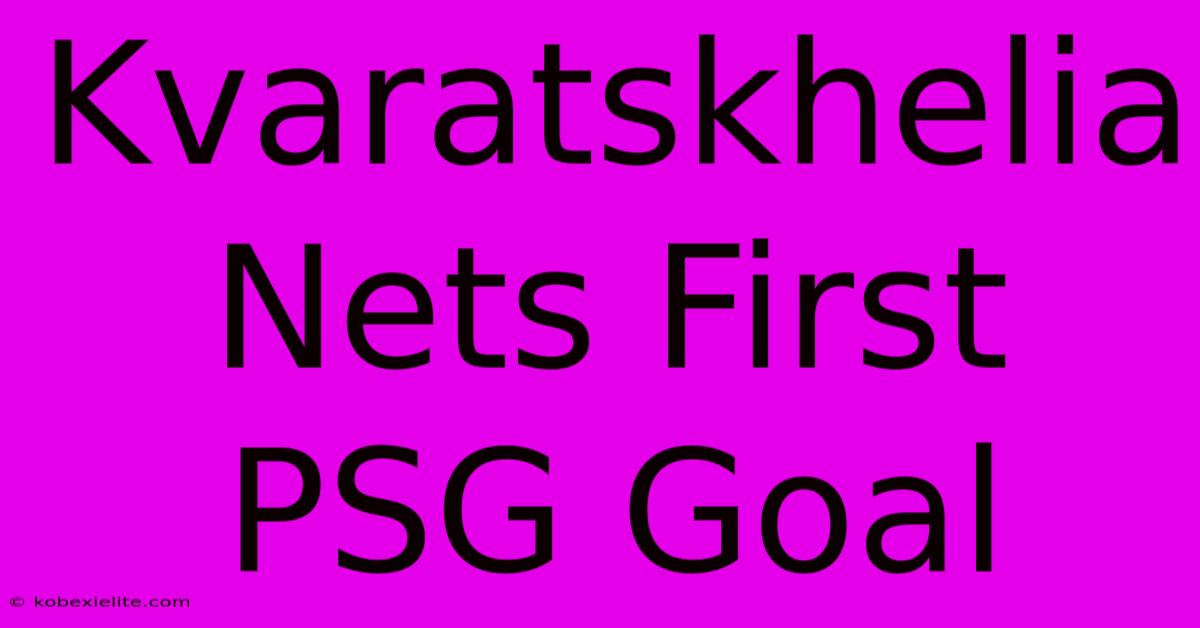 Kvaratskhelia Nets First PSG Goal