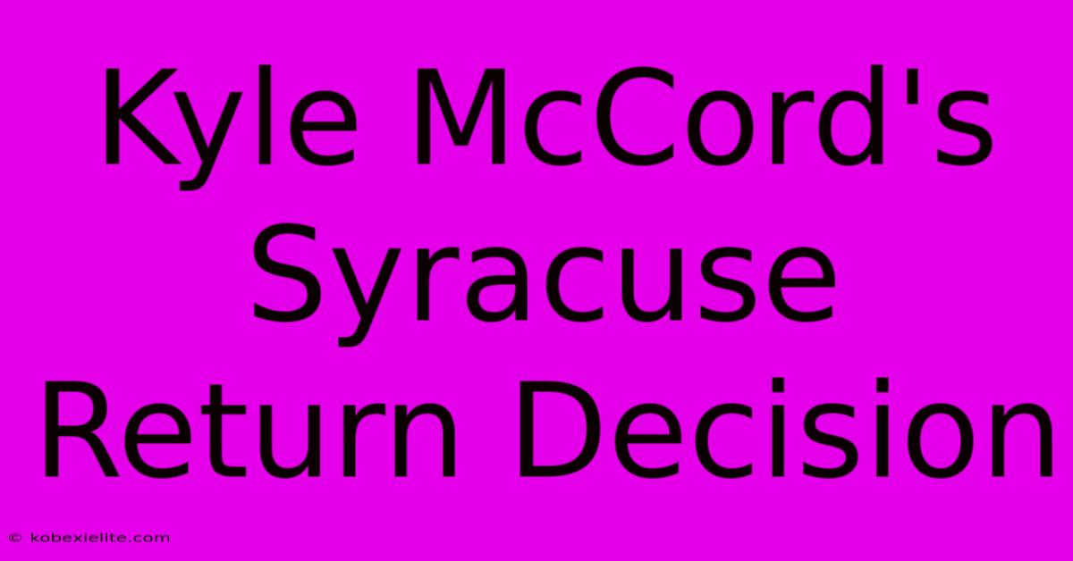 Kyle McCord's Syracuse Return Decision