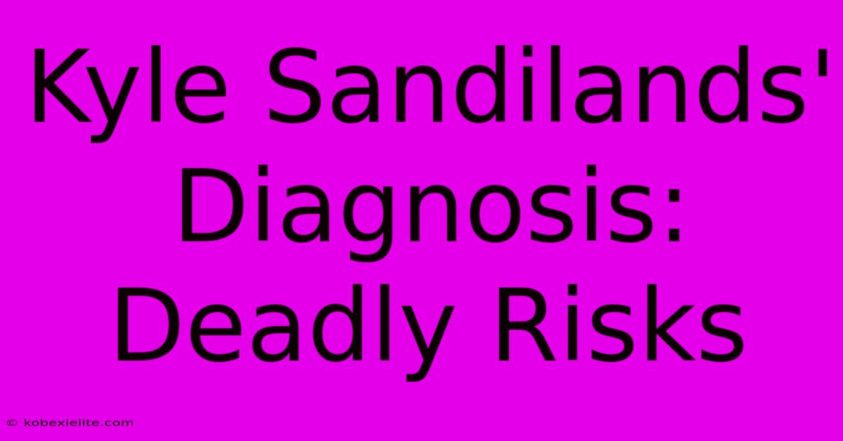 Kyle Sandilands' Diagnosis: Deadly Risks