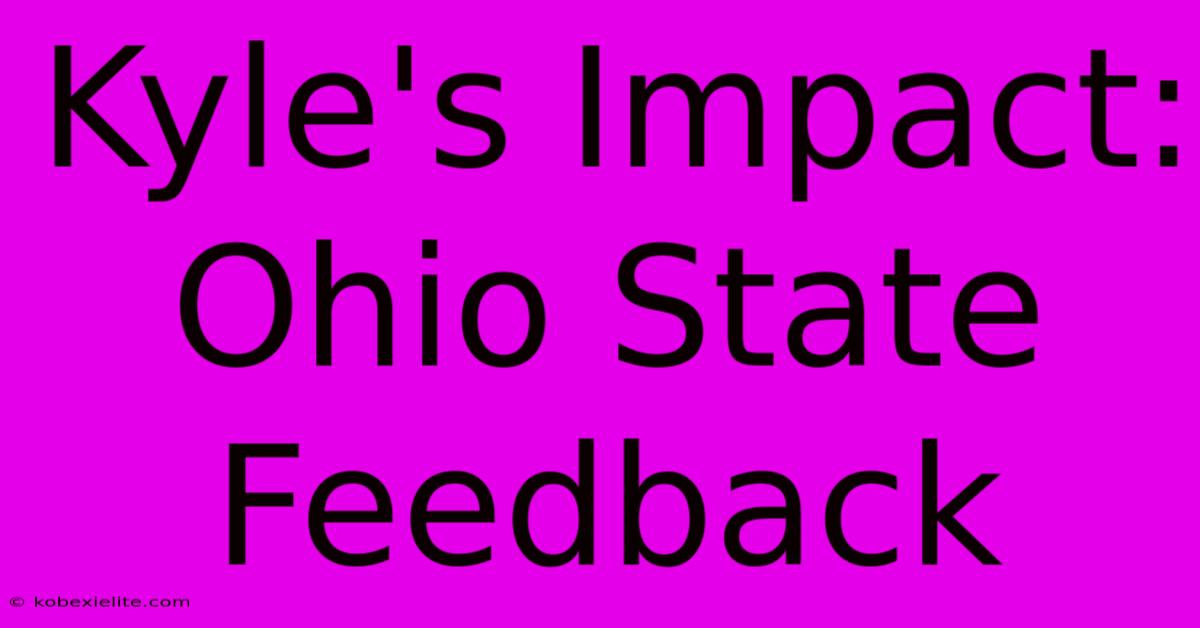 Kyle's Impact: Ohio State Feedback