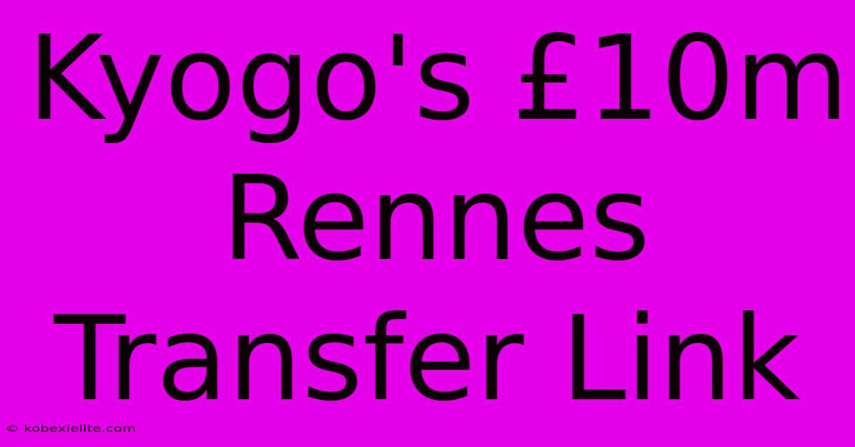 Kyogo's £10m Rennes Transfer Link