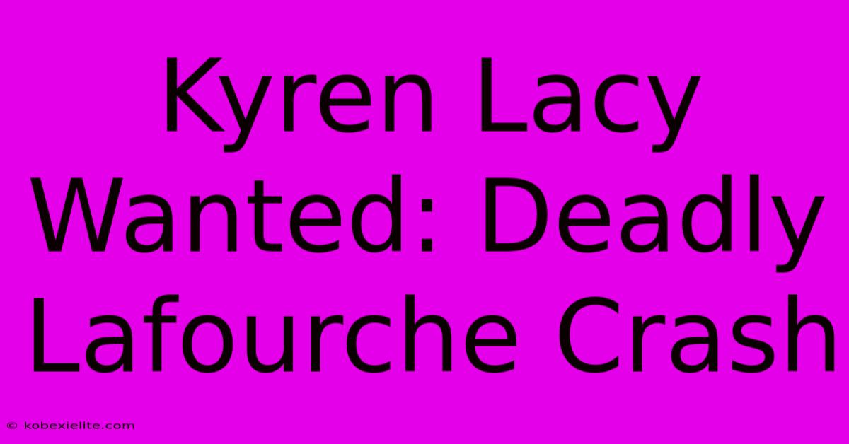 Kyren Lacy Wanted: Deadly Lafourche Crash