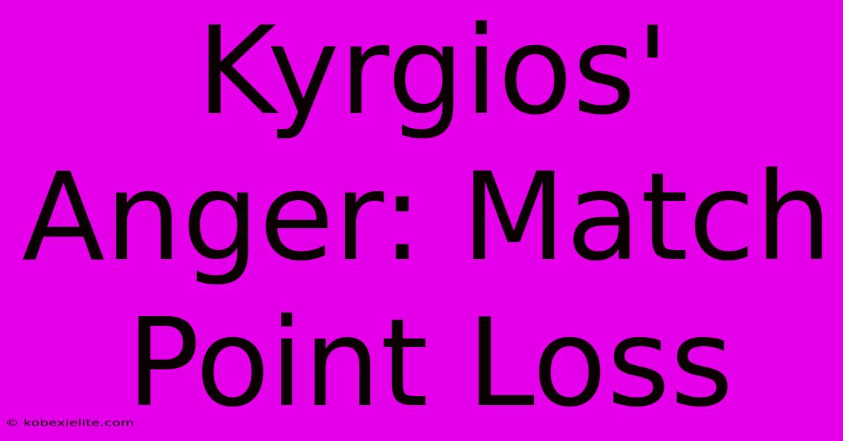 Kyrgios' Anger: Match Point Loss