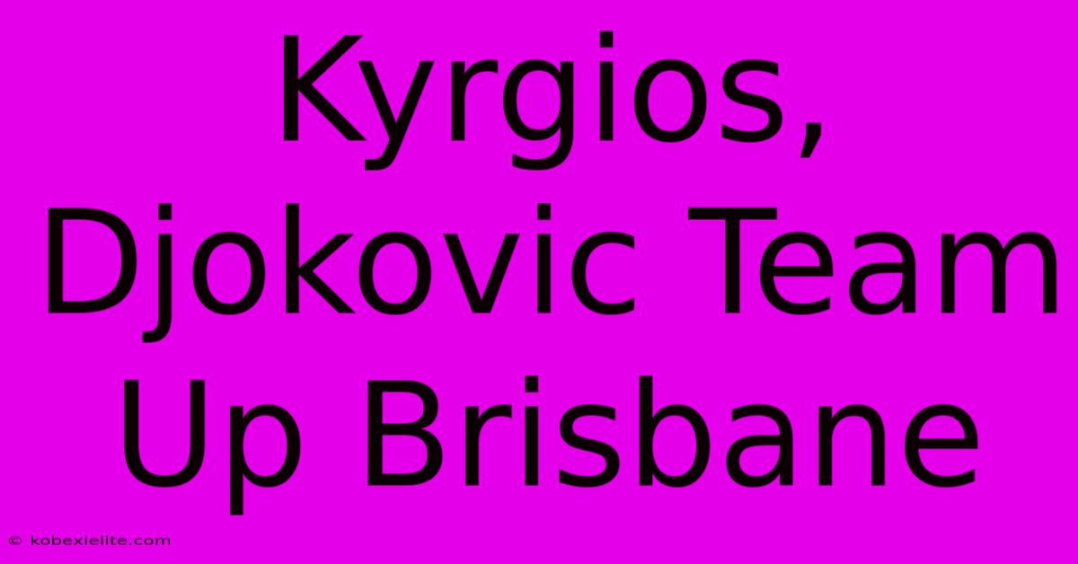 Kyrgios, Djokovic Team Up Brisbane