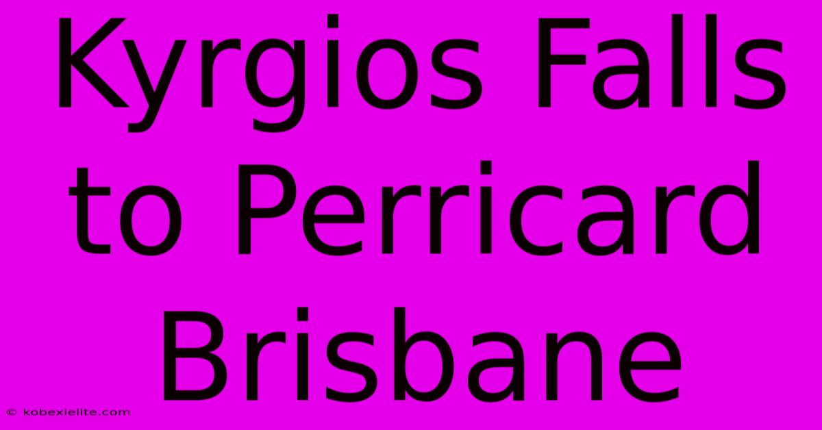 Kyrgios Falls To Perricard Brisbane