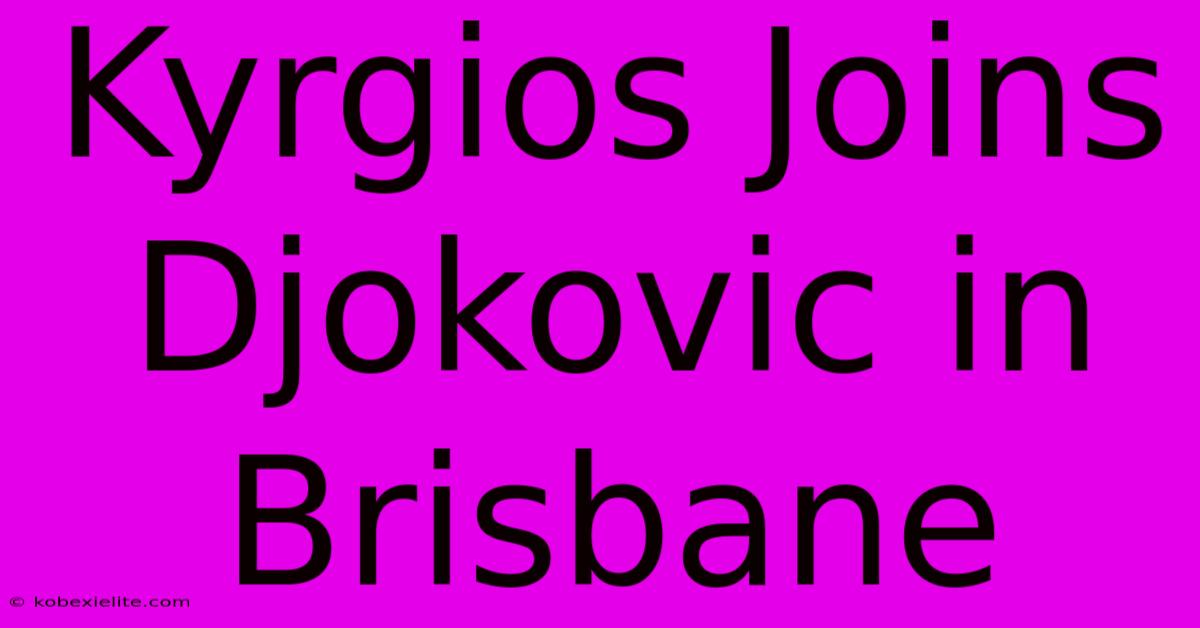 Kyrgios Joins Djokovic In Brisbane