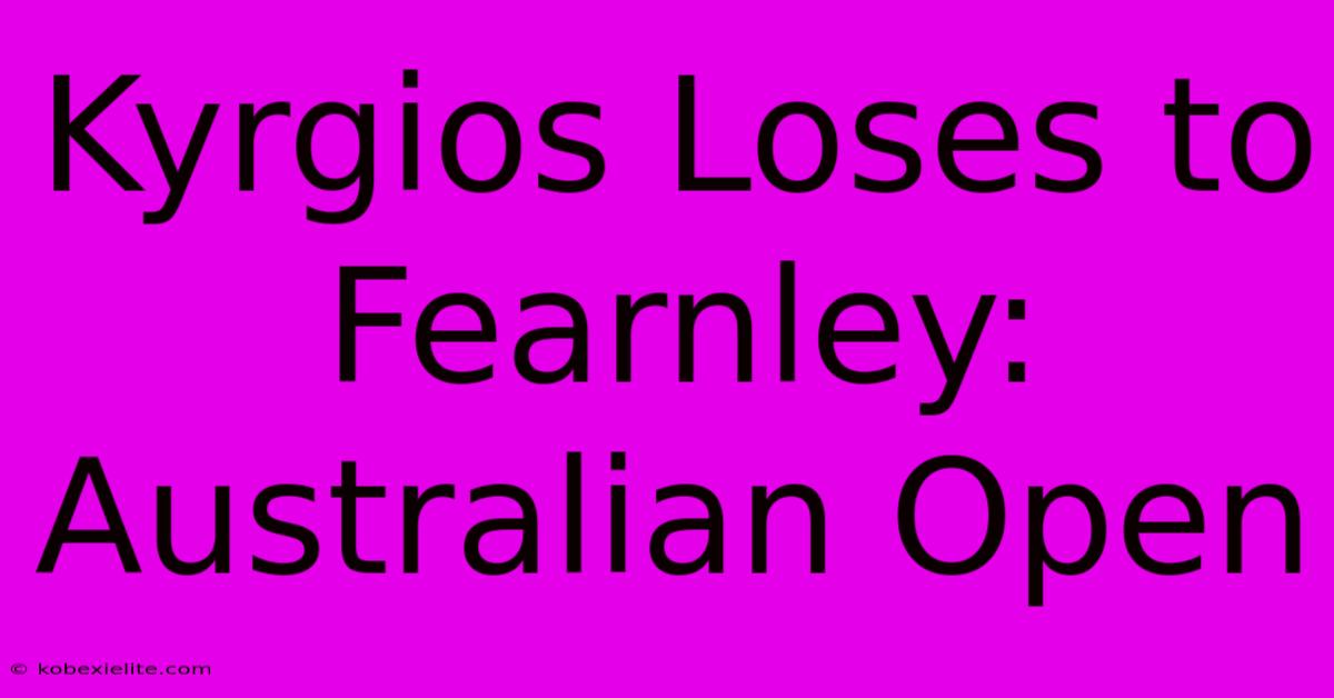 Kyrgios Loses To Fearnley: Australian Open