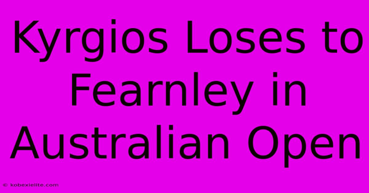 Kyrgios Loses To Fearnley In Australian Open