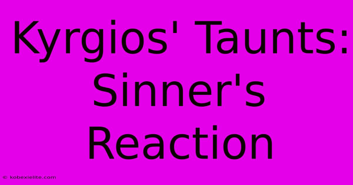 Kyrgios' Taunts: Sinner's Reaction