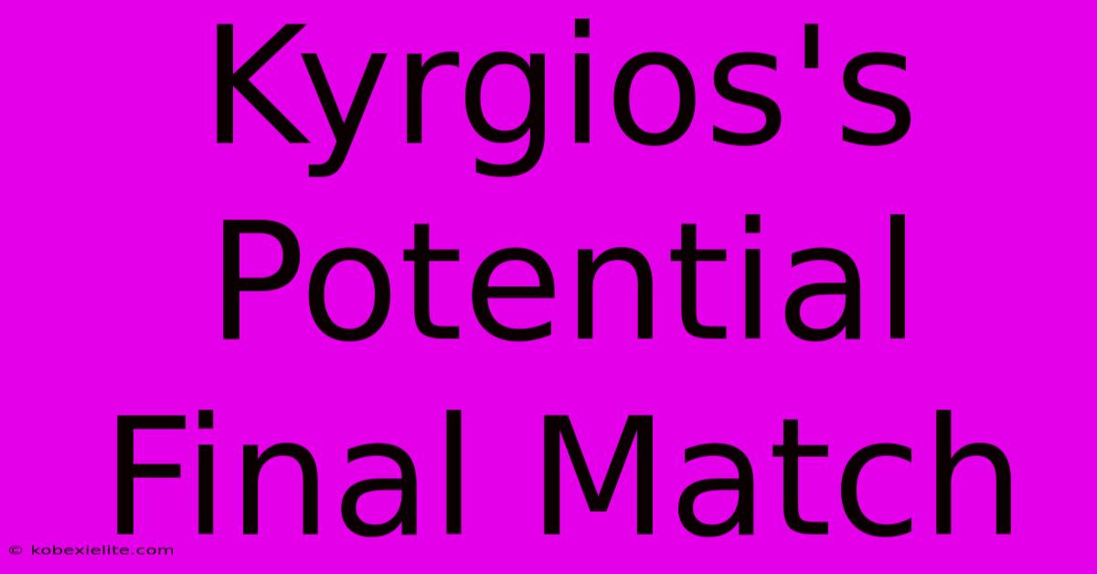 Kyrgios's Potential Final Match