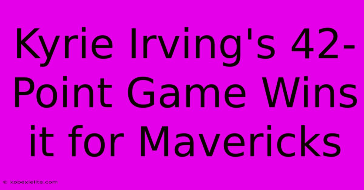 Kyrie Irving's 42-Point Game Wins It For Mavericks