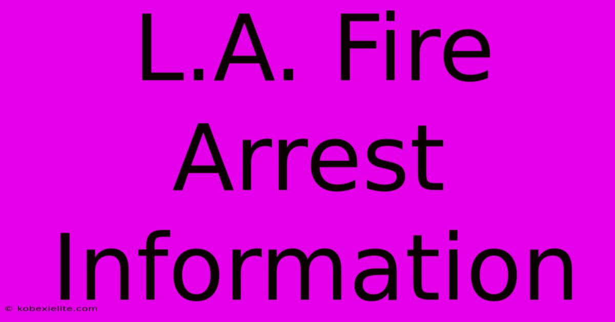 L.A. Fire Arrest Information