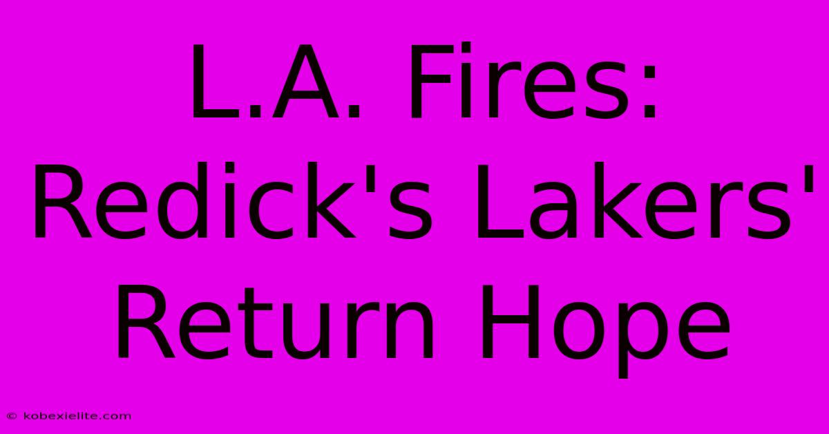 L.A. Fires: Redick's Lakers' Return Hope