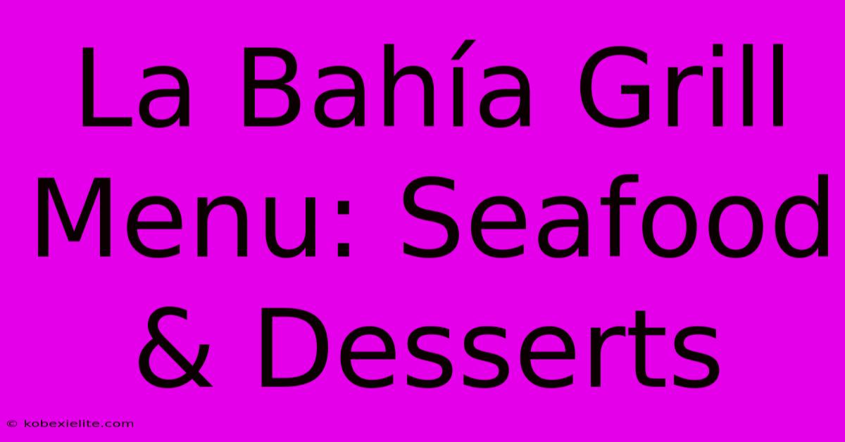 La Bahía Grill Menu: Seafood & Desserts